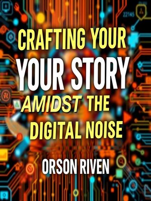 cover image of Crafting Your Story Amidst the Digital Noise